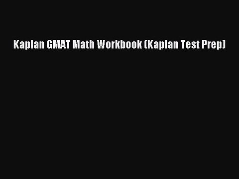 Read Kaplan GMAT Math Workbook (Kaplan Test Prep) Ebook Free