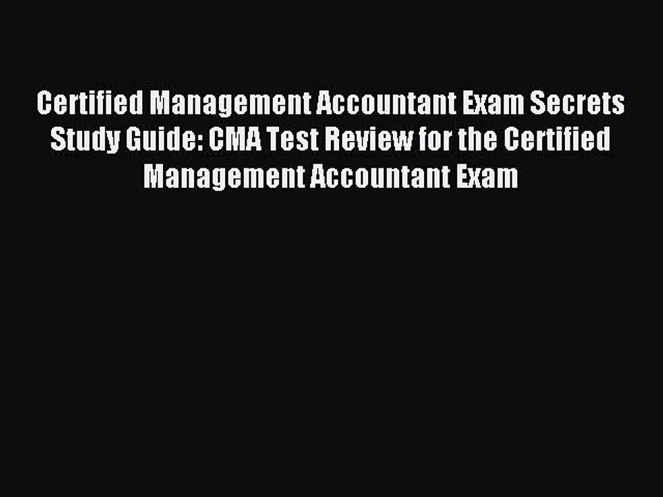 Read Certified Management Accountant Exam Secrets Study Guide: CMA Test Review for the Certified