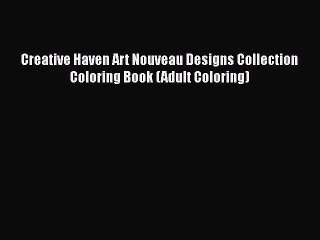 [PDF] Creative Haven Art Nouveau Designs Collection Coloring Book (Adult Coloring) [Download]