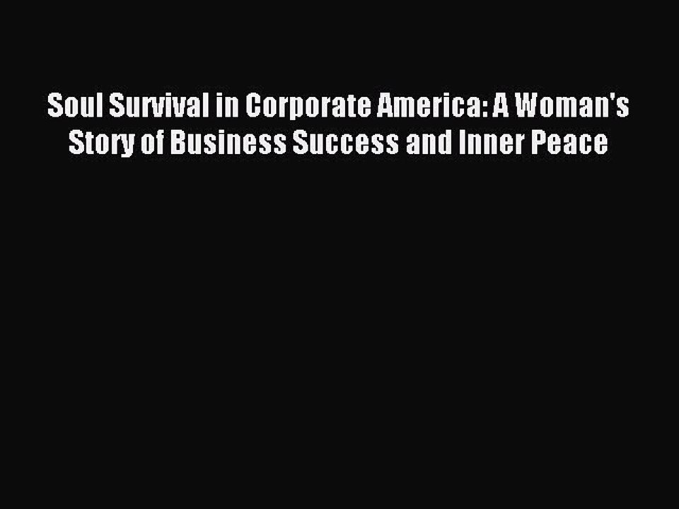 Download Soul Survival in Corporate America: A Woman's Story of Business Success and Inner