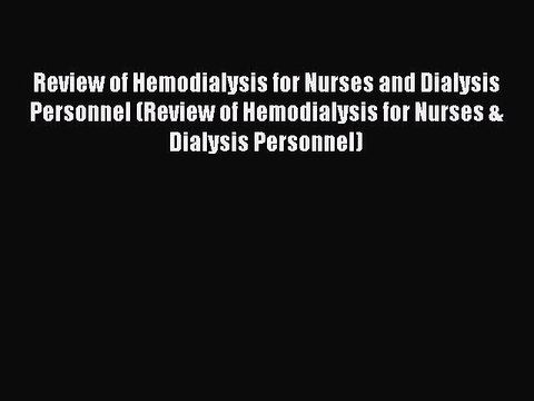 Read Review of Hemodialysis for Nurses and Dialysis Personnel (Review of Hemodialysis for Nurses