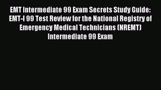 Read EMT Intermediate 99 Exam Secrets Study Guide: EMT-I 99 Test Review for the National Registry