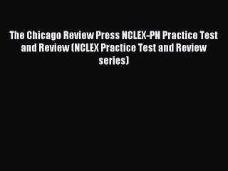 Read The Chicago Review Press NCLEX-PN Practice Test and Review (NCLEX Practice Test and Review