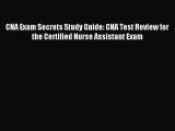 Download CNA Exam Secrets Study Guide: CNA Test Review for the Certified Nurse Assistant Exam