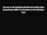 Read Secrets of the Radiation Health and Safety Exam Study Guide: DANB Test Review for the