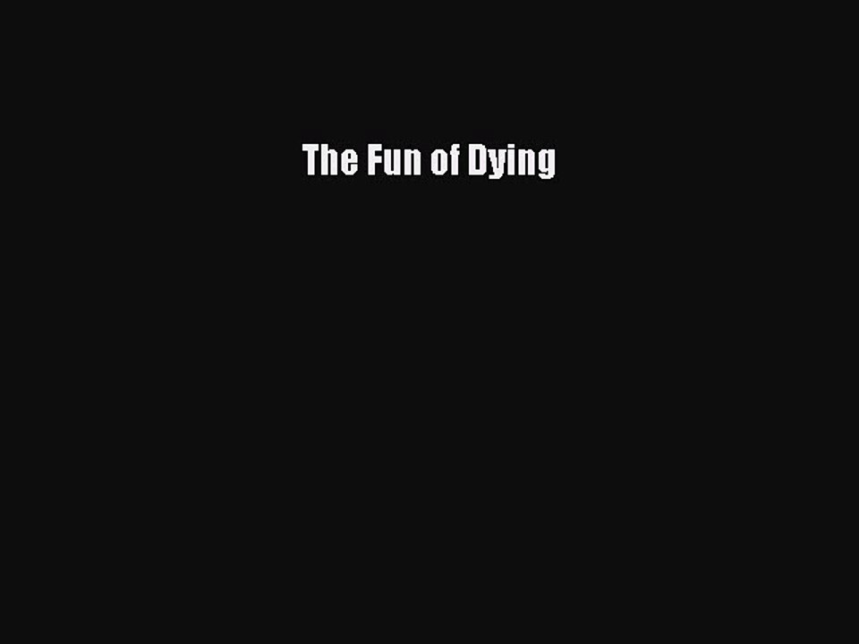 PDF The Fun of Dying  EBook