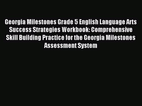 Read Georgia Milestones Grade 5 English Language Arts Success Strategies Workbook: Comprehensive