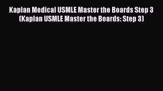 Read Kaplan Medical USMLE Master the Boards Step 3 (Kaplan USMLE Master the Boards: Step 3)