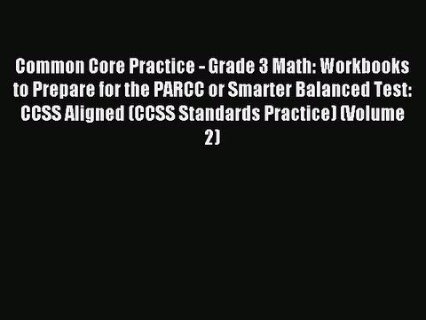 Read Common Core Practice - Grade 3 Math: Workbooks to Prepare for the PARCC or Smarter Balanced