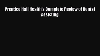 Read Prentice Hall Health's Complete Review of Dental Assisting Ebook Free