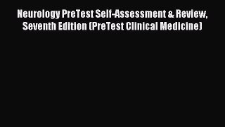 Read Neurology PreTest Self-Assessment & Review Seventh Edition (PreTest Clinical Medicine)