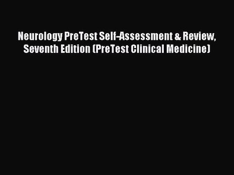 Read Neurology PreTest Self-Assessment & Review Seventh Edition (PreTest Clinical Medicine)