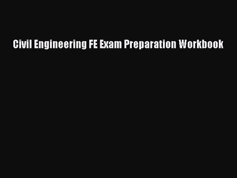 Read Civil Engineering FE Exam Preparation Workbook Ebook Free