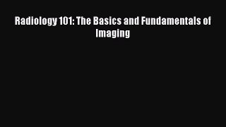 Download Radiology 101: The Basics and Fundamentals of Imaging PDF Online