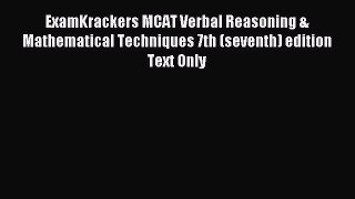 Read ExamKrackers MCAT Verbal Reasoning & Mathematical Techniques 7th (seventh) edition Text