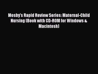 Read Mosby's Rapid Review Series: Maternal-Child Nursing (Book with CD-ROM for Windows & Macintosh)