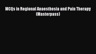 Read MCQs in Regional Anaesthesia and Pain Therapy (Masterpass) Ebook Online