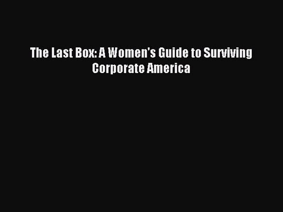 Read The Last Box: A Women's Guide to Surviving Corporate America Ebook Free