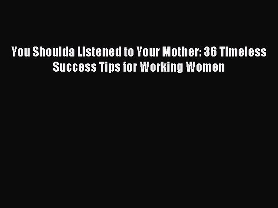 Read You Shoulda Listened to Your Mother: 36 Timeless Success Tips for Working Women Ebook