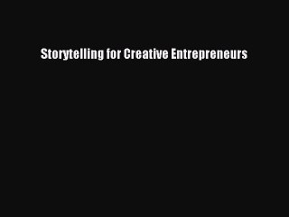 Read Storytelling for Creative Entrepreneurs Ebook Free