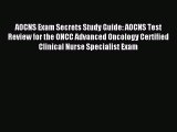 Read AOCNS Exam Secrets Study Guide: AOCNS Test Review for the ONCC Advanced Oncology Certified