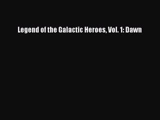 PDF Legend of the Galactic Heroes Vol. 1: Dawn Free Books