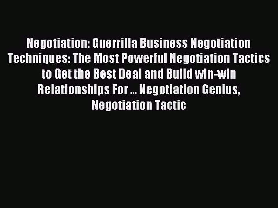 Read Negotiation: Guerrilla Business Negotiation Techniques: The Most Powerful Negotiation