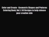 [PDF] Color and Create - Geometric Shapes and Patterns Coloring Book Vol.1: 50 Designs to help