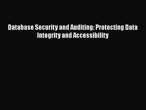[PDF] Database Security and Auditing: Protecting Data Integrity and Accessibility [Read] Full