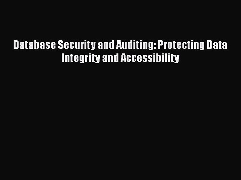 [PDF] Database Security and Auditing: Protecting Data Integrity and Accessibility [Read] Full