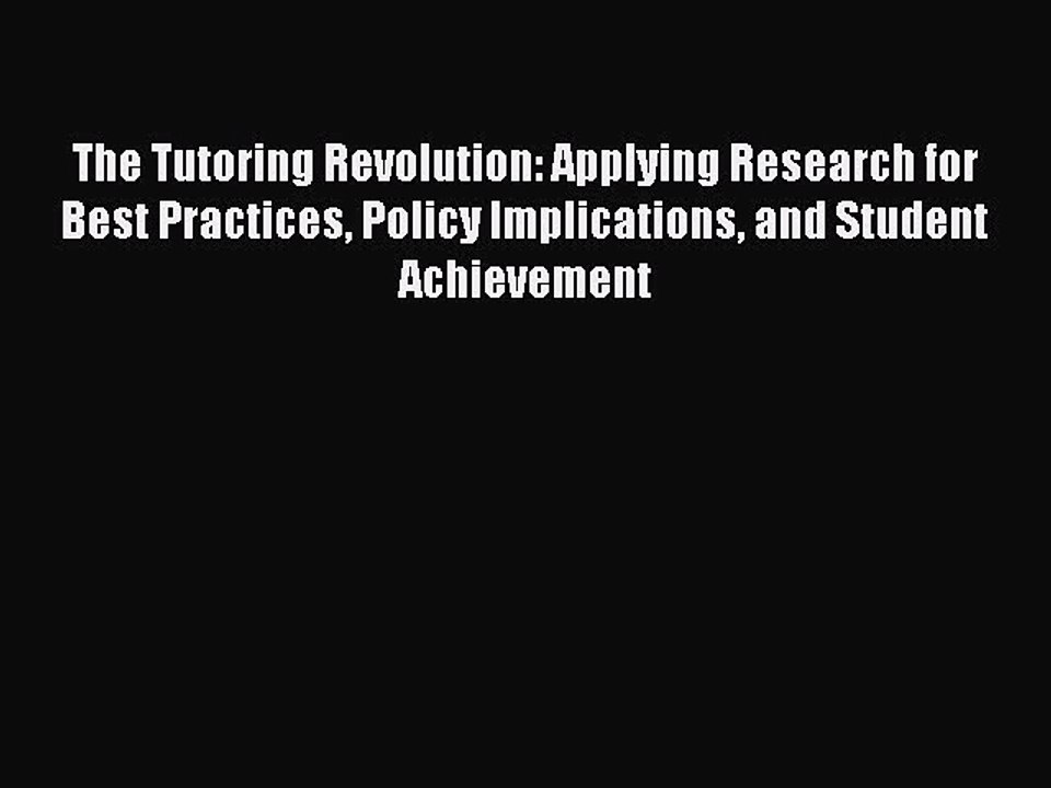 Read The Tutoring Revolution: Applying Research for Best Practices Policy Implications and