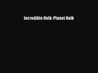 PDF Incredible Hulk: Planet Hulk  Read Online