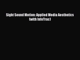 Read Sight Sound Motion: Applied Media Aesthetics (with InfoTrac) Ebook Free