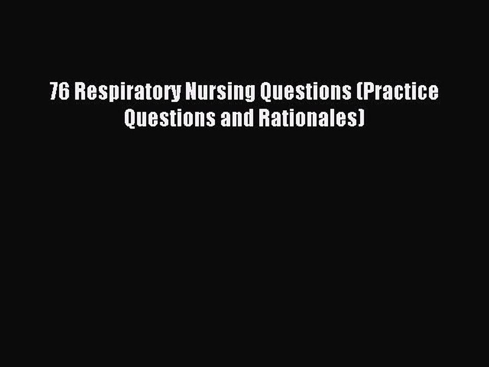 Read 76 Respiratory Nursing Questions (Practice Questions and Rationales) Ebook Free
