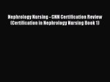 Read Nephrology Nursing - CNN Certification Review (Certification in Nephrology Nursing Book