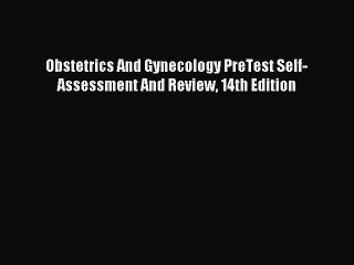 Read Obstetrics And Gynecology PreTest Self-Assessment And Review 14th Edition Ebook Free