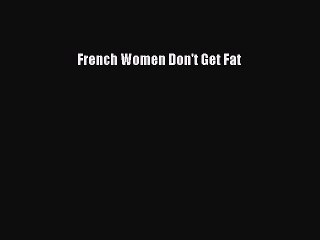 Download French Women Don't Get Fat  Read Online