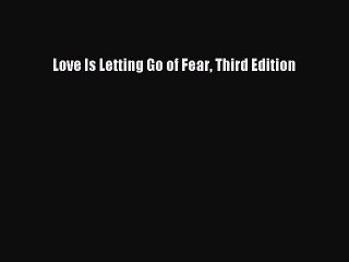 PDF Love Is Letting Go of Fear Third Edition  Read Online