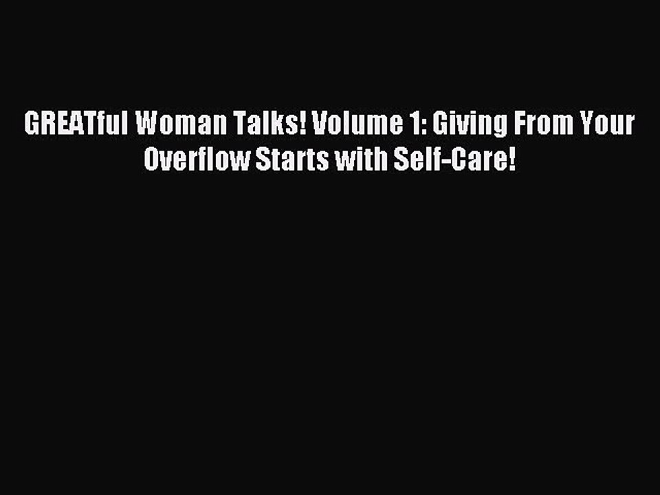 Read GREATful Woman Talks! Volume 1: Giving From Your Overflow Starts with Self-Care! Ebook