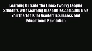 Read Learning Outside The Lines: Two Ivy League Students With Learning Disabilities And ADHD