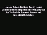 Read Learning Outside The Lines: Two Ivy League Students With Learning Disabilities And ADHD