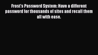 Read Frost's Password System: Have a different password for thousands of sites and recall them