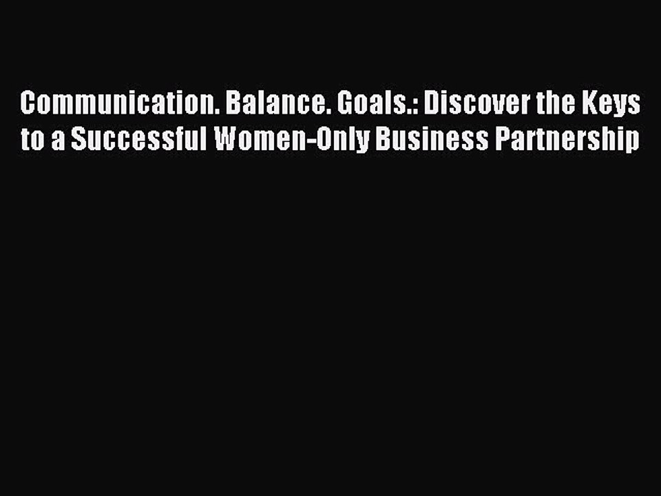 Read Communication. Balance. Goals.: Discover the Keys to a Successful Women-Only Business