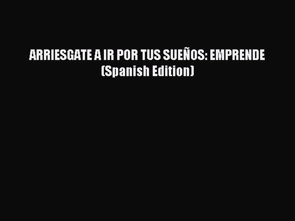 Download ARRIESGATE A IR POR TUS SUEÑOS: EMPRENDE (Spanish Edition) Ebook Free