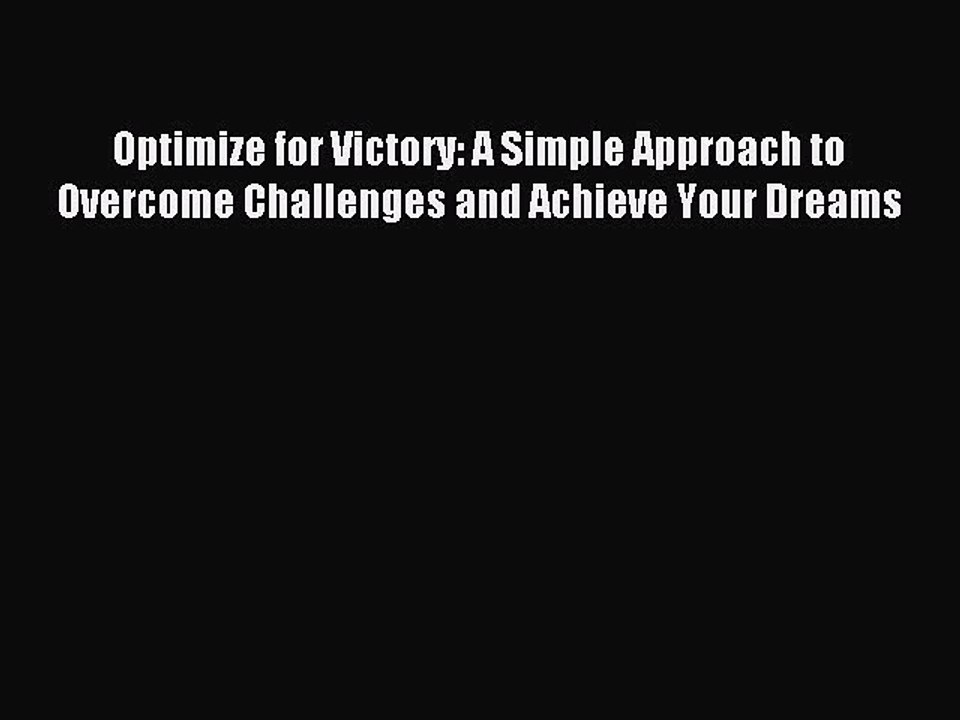 Read Optimize for Victory: A Simple Approach to Overcome Challenges and Achieve Your Dreams