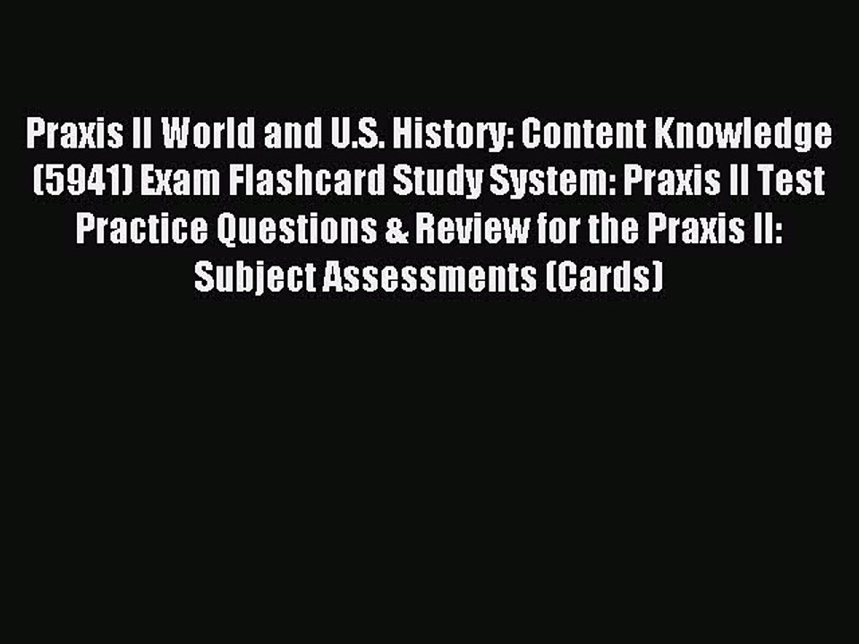 Read Praxis II World and U.S. History: Content Knowledge (5941) Exam Flashcard Study System: