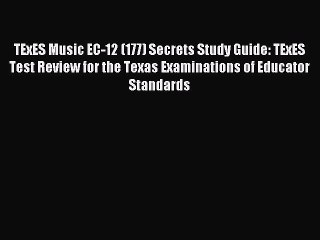 Read TExES Music EC-12 (177) Secrets Study Guide: TExES Test Review for the Texas Examinations