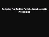 Read Designing Your Fashion Portfolio: From Concept to Presentation PDF Free