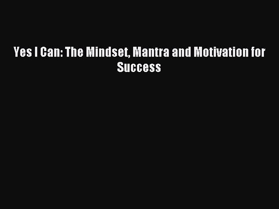 Read Yes I Can: The Mindset Mantra and Motivation for Success PDF Online