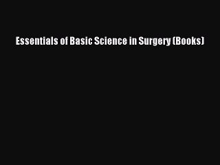 Read Essentials of Basic Science in Surgery (Books) Ebook Free